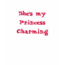 She's my Princess Charming tee shirt by bonnievoyage She's my Princess Charming tee shirt