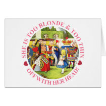 SHE'S TOO BLONDE & TOO THIN - OFF WITH HER HEAD! GREETING CARD