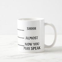 SHH ALMOST NOW YOU MAY SPEAK Coffee Mug