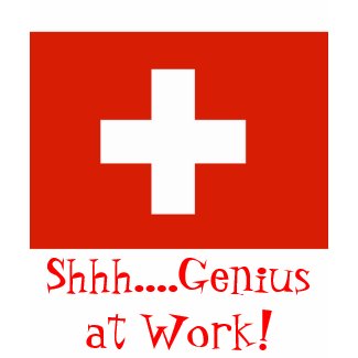 Shh....Genius at Work! with Swiss Flag shirt