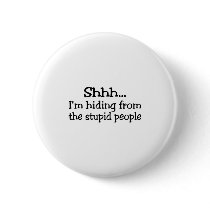 Shh Im Hiding From The Stupid People Pinback Buttons