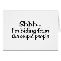 Shh Im Hiding From The Stupid People Cards