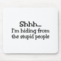 Shh Im Hiding From The Stupid People Mouse Mats