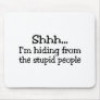 Shh Im Hiding From The Stupid People Mouse Mats