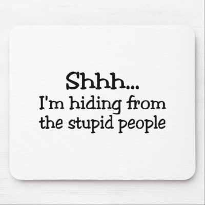 Shh Im Hiding From The Stupid People Mouse Mats by CelebrationZazzle