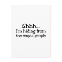 Shh Im Hiding From The Stupid People Post Card