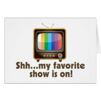 Shh My Favorite Show Is On Television Greeting Card