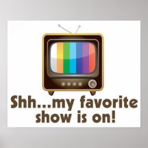 Shh My Favorite Show Is On Television Poster