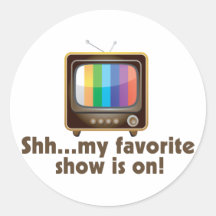 Shh My Favorite Show Is On Television Round Sticker