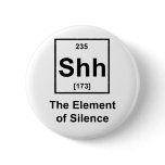 Shh! The Element of Silence Pinback Buttons
