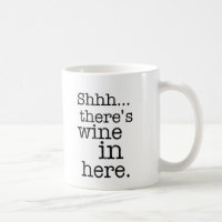 Shh there's wine in here - Funny Mug. Classic White Coffee Mug