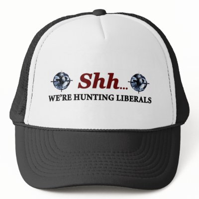 Shh...We're Hunting Liberals! Hat by xuberalles