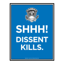 SHHH! Dissent Kills. posters