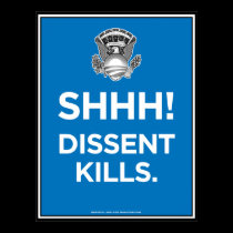 SHHH! Dissent Kills. posters