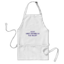 Shhh! Don't Encourage the Crazy Apron