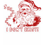 Shhh I don't EXIST, Santa Claus t-shirts
