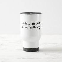 Shhh... I'm busy curing epilepsy. mugs