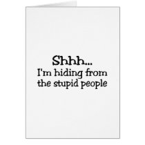 Shhh Im Hiding From The Stupid People cards by TeeZazzle Shhh Im Hiding From The Stupid People cards