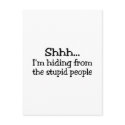 Shhh Im Hiding From The Stupid People postcards