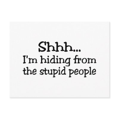 Shhh Im Hiding From The Stupid People Post Card by TeeZazzle