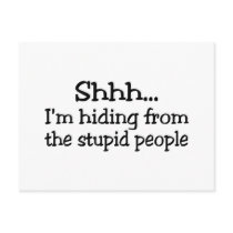 Shhh Im Hiding From The Stupid People postcards