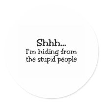 Shhh Im Hiding From The Stupid People stickers