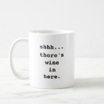 Shhh... There's wine in here. Coffee Mug
