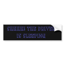 SHHHH! The driver is sleeping bumper stickers by matthiastrek SHHHH! The driver is sleeping bumper stickers