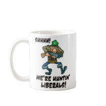 Shhhh - We're Huntin' Liberals! mugs