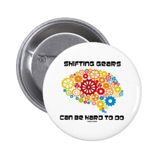 Shifting Gears Can Be Hard To Do (Gears Brain) Buttons