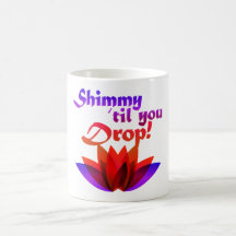 Shimmy til you Drop Belly Dance Coffee Mug