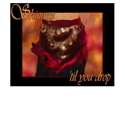 Shimmy 'til you drop belly dance T-Shirt by thedrunkenpug