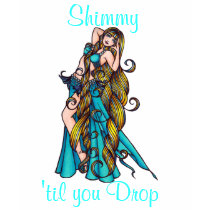 Shimmy 'til you Drop t-shirts