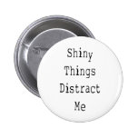Shiny Things Distract Me Buttons