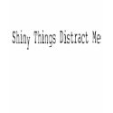 Shiny Things Distract Me t-shirts