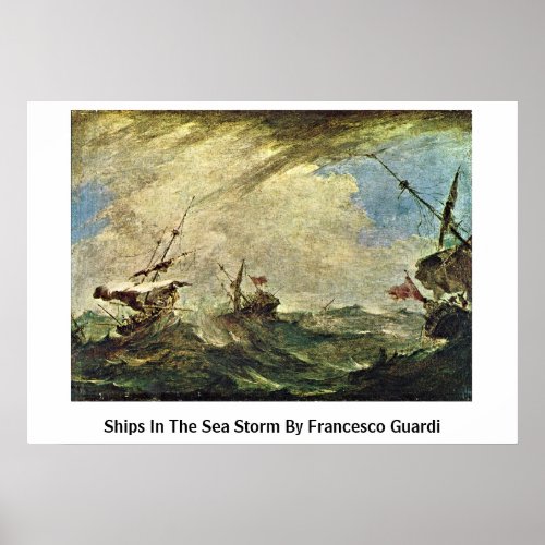 Ships In The Sea Storm By Francesco Guardi Poster