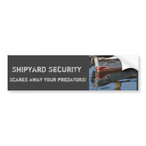 Shipyard Security:  Scares Away Your Predators! bumper stickers
