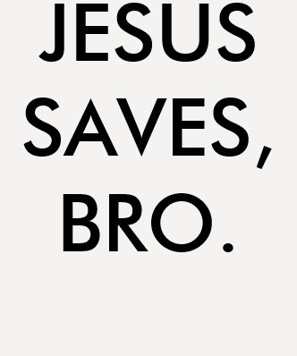 Shirt “Jesus saves, bro. “