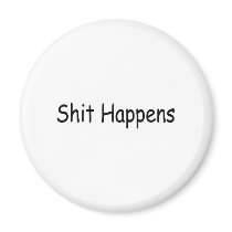 Shit Happens magnets by CelebrationZazzle Shit Happens magnets