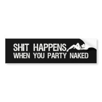 Shit Happens When You Party Naked offensive bumper stickers