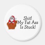 Shit My Fat Ass Is Stuck Santa Magnets
