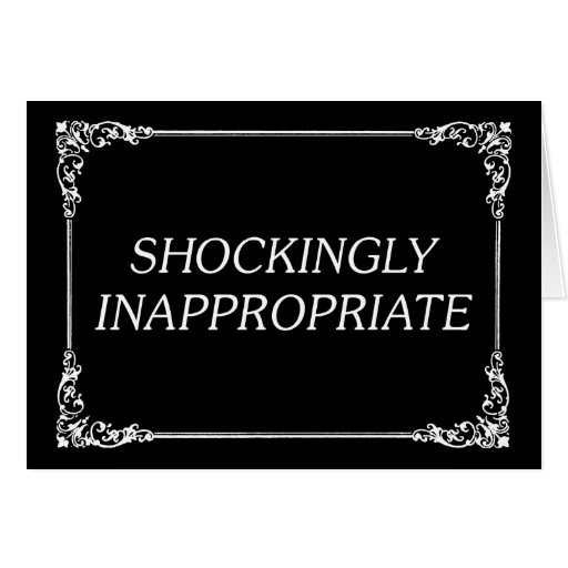 Shockingly Inappropriate Cards