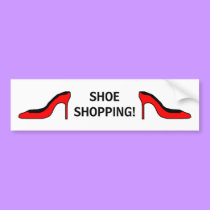 SHOE SHOPPING! - bumper sticker bumper stickers