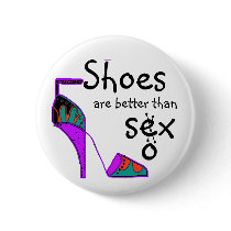 Shoes are better than sex... sox buttons