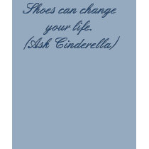 Shoes can change your life.(Ask Cinderella) t-shirts
