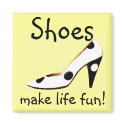 Shoes Make Life Fun magnets