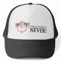 Shoot 1st Ask ?'s NEVER! - Trucker Hat
