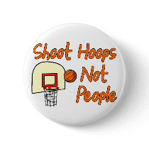 Shoot Hoops Not People buttons