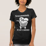 Shopping Is My Cardio Tee Shirt