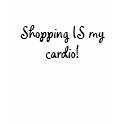 Shopping IS my cardio! t-shirts by wisetara Shopping IS my cardio! t-shirts